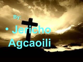 By:   Jericho  Agcaoili 