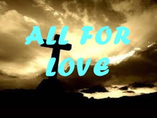 ALL FOR LOVE 