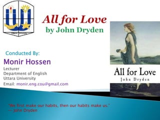 Monir Hossen
Lecturer
Department of English
Uttara University
Email: monir.eng.cou@gmail.com
Conducted By:
“We first make our habits, then our habits make us.”
― John Dryden
 