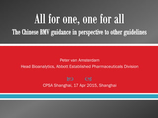  
Peter van Amsterdam
Head Bioanalytics, Abbott Established Pharmaceuticals Division
CPSA Shanghai, 17 Apr 2015, Shanghai
 