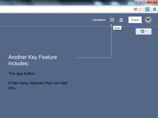 Another Key Feature
includes:
The app button.
It has many features that can help
you.
 