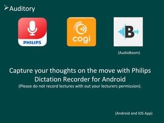 Capture your thoughts on the move with Philips
Dictation Recorder for Android
(Please do not record lectures with out your lecturers permission).
(Android and IOS App)
Auditory
(AudioBoom)
 