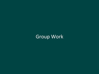 Group Work
 