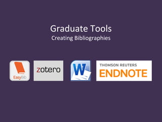 Graduate Tools
Creating Bibliographies
 