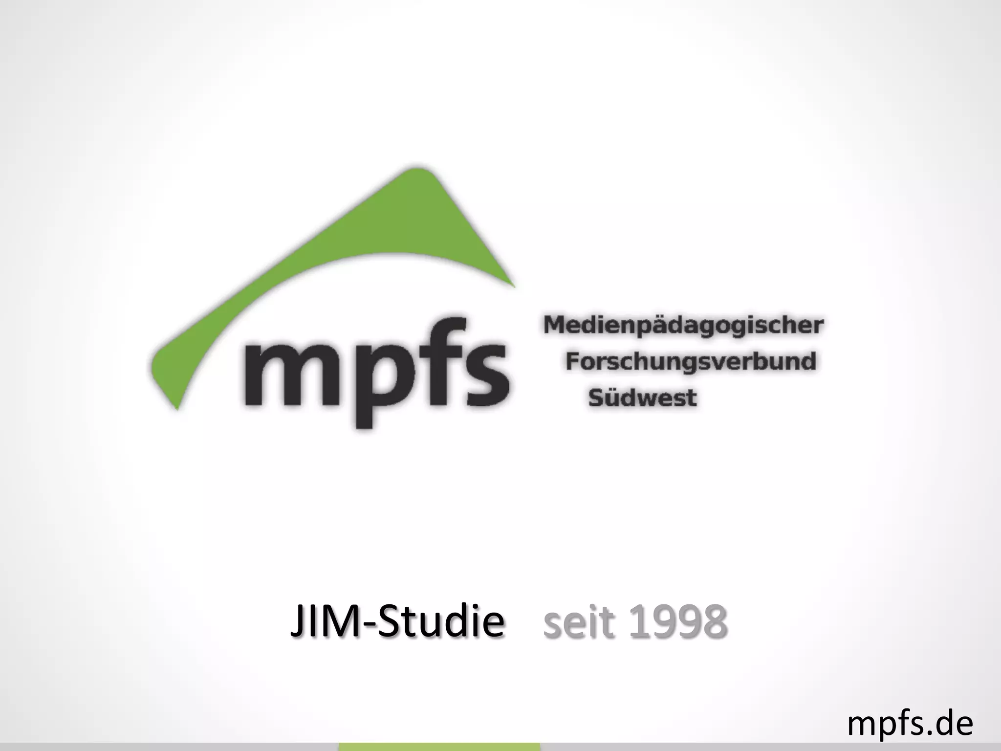 mpfs.de	
  
	
  
JIM-­‐Studie	
  
	
  
seit	
  1998	
  
 