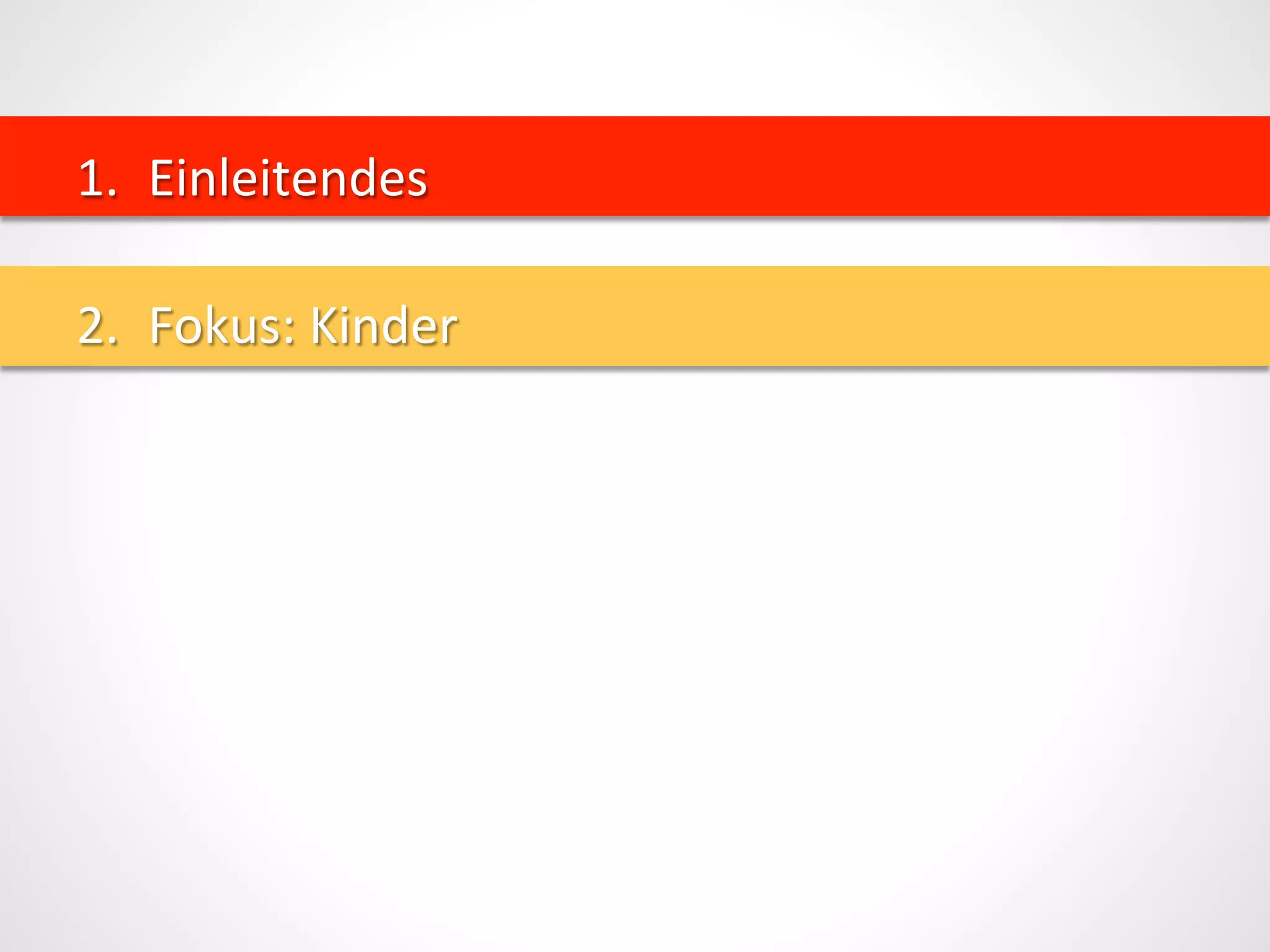 1.  Einleitendes	
  
2.  Fokus:	
  Kinder	
  
 