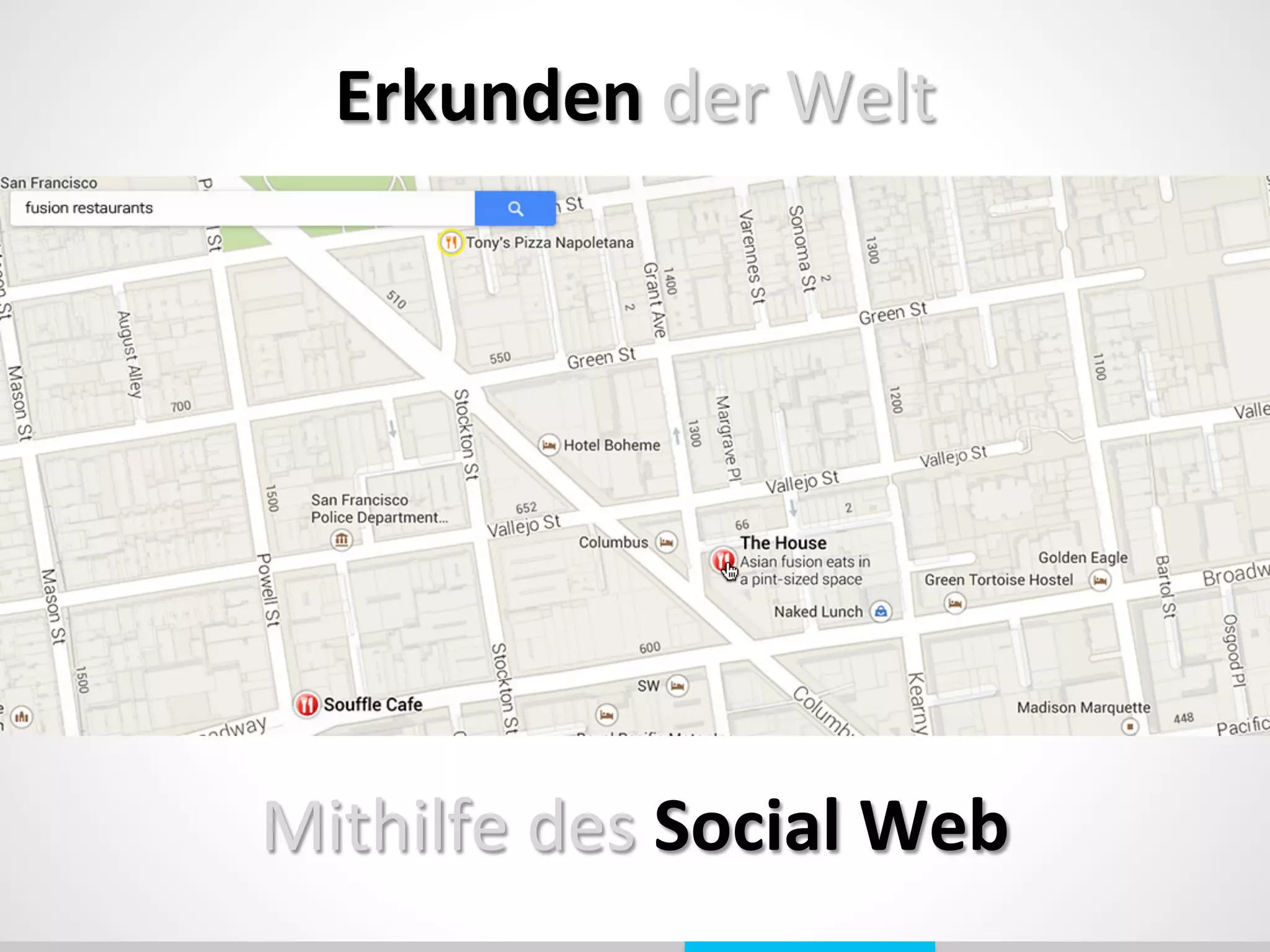Erkunden	
  der	
  Welt	
  
Mithilfe	
  des	
  Social	
  Web	
  
 