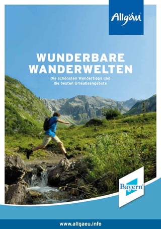 Wunderbare
Wanderwelten
Die schönsten Wandertipps und
die besten Urlaubsangebote

www.allgaeu.info

 