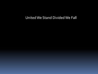 United We Stand Divided We Fall