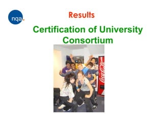 Results
Certification of University
        Consortium
 
