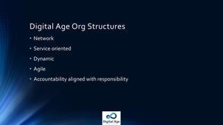 Industrial Age Org Structures
• Hierarchical
• Function oriented
• Stability oriented
• Accountability and responsibility ...