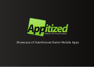 M O B I L E A P P D E V E LO P M E N T




Showcase of Hairdresser/Salon Mobile Apps
 