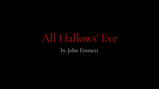 All Hallows' Eve
by John Emmett
 