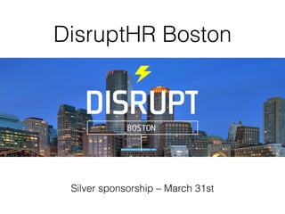 DisruptHR Boston
Silver sponsorship – March 31st
 