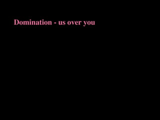 Domination - us over you
 