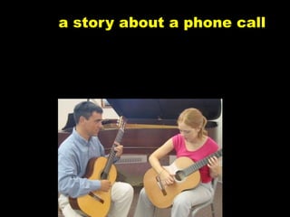 a story about a phone call
 