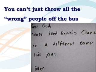 You can’t just throw all the “wrong” people off the bus<br />