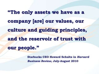 “The only assets we have as a company [are] our values, our culture and guiding principles, and the reservoir of trust wit...
