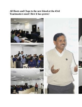 All Hoots and Claps to the new blood at the 43rd
Toastmasters meet! How it has grown!

 