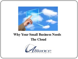 Why Your Small Business Needs
The Cloud

 