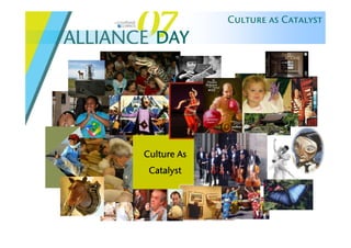 Culture as Catalyst

  DAY




Culture As
 Catalyst