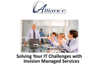 Solving Your IT Challenges with
Invision Managed Services
 