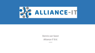 Dennis van Soest
Alliance-IT B.V.
© 2013
 
