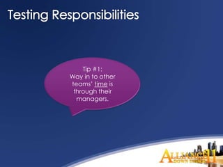 Tip #1:
Way in to other
teams’ time is
 through their
  managers.
 