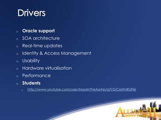 o   Oracle support
o   SOA architecture
o   Real-time updates
o   Identity & Access Management
o   Usability
o   Hardware virtualisation
o   Performance
o   Students
    o   http://www.youtube.com/user/MassInTheAss#p/a/f/5/CsMfvIEUFkk
 