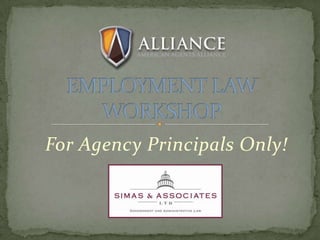 EMPLOYMENT LAW WORKSHOP For Agency Principals Only! 