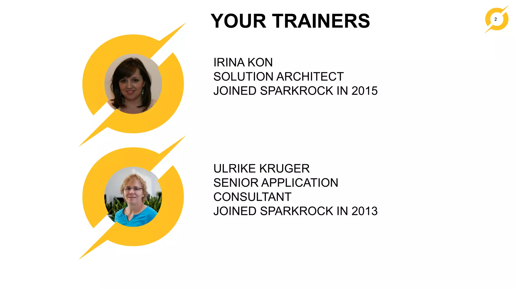 2
YOUR TRAINERS
IRINA KON
SOLUTION ARCHITECT
JOINED SPARKROCK IN 2015
ULRIKE KRUGER
SENIOR APPLICATION
CONSULTANT
JOINED SPARKROCK IN 2013
 