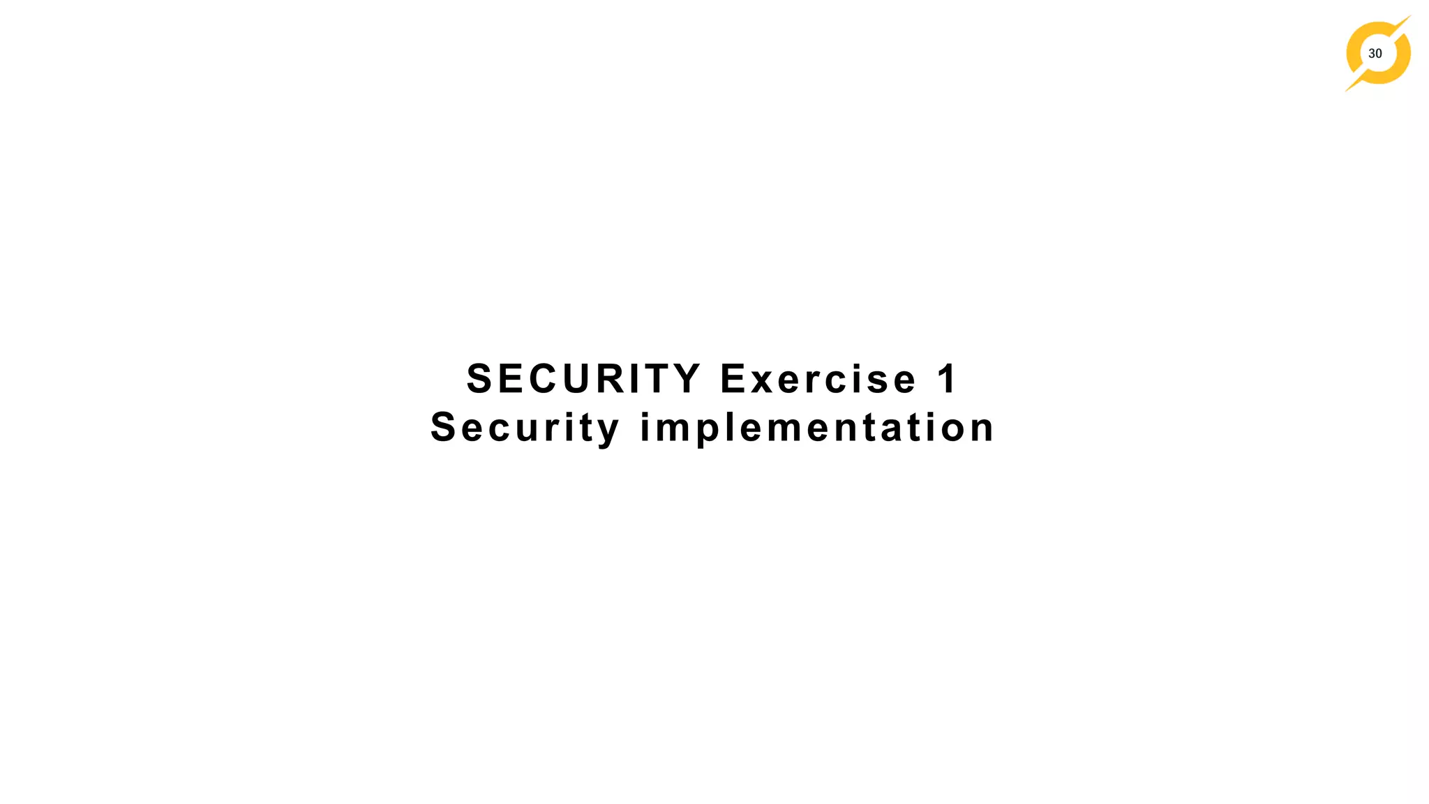 30
SECURITY Exercise 1
Security implementation
 