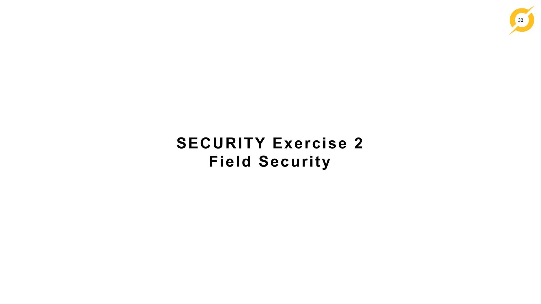 32
SECURITY Exercise 2
Field Security
 