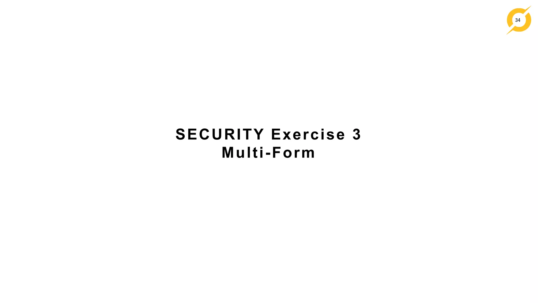 34
SECURITY Exercise 3
Multi-Form
 