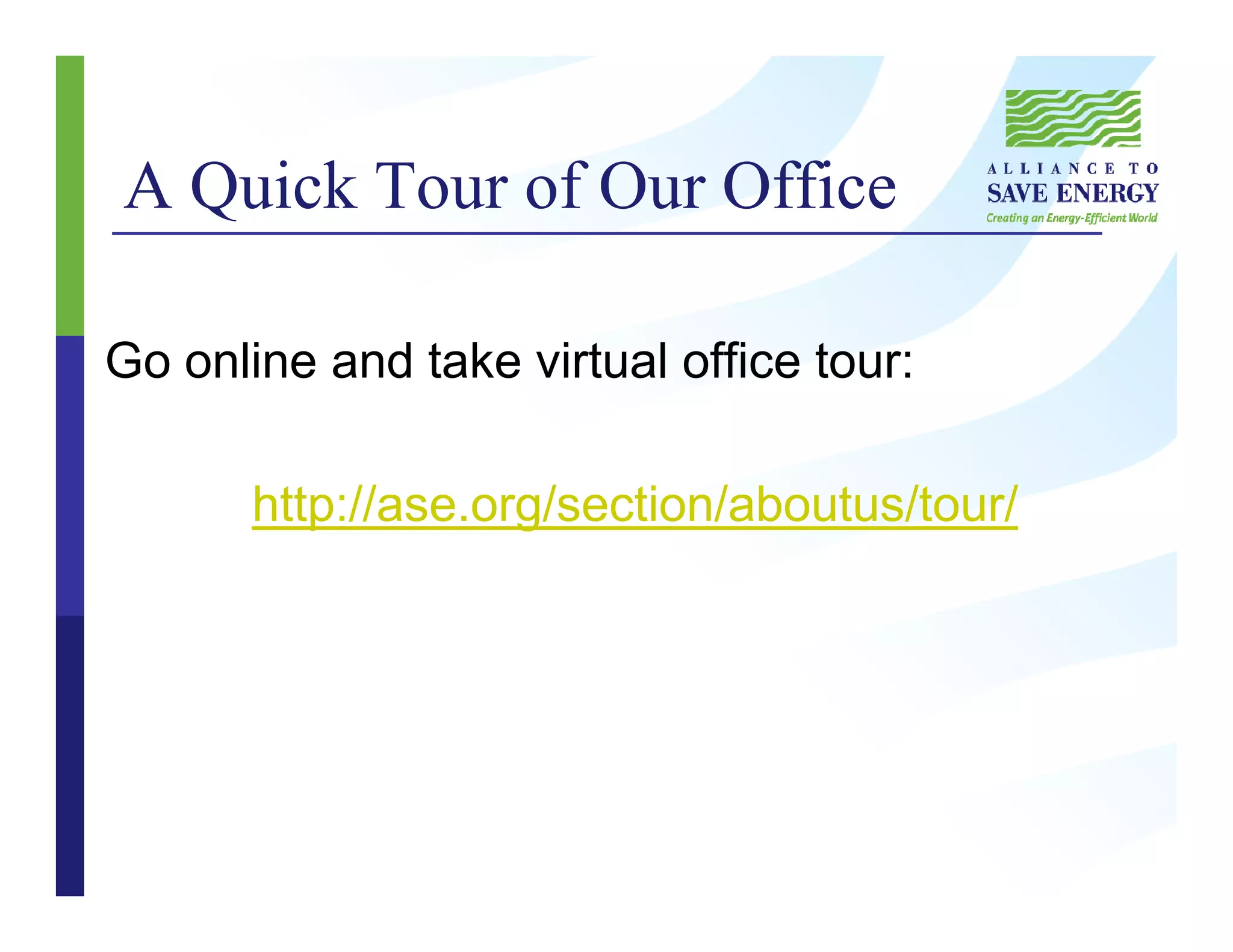 A Quick Tour of Our Office
Go online and take virtual office tour:
http://ase.org/section/aboutus/tour/