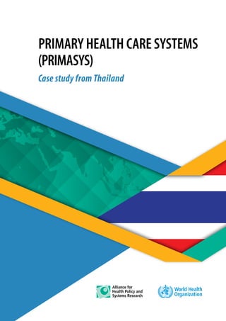Case study from Thailand
PRIMARY HEALTH CARE SYSTEMS
(PRIMASYS)
 