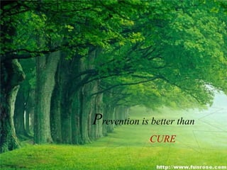 Prevention is better than
CURE
 