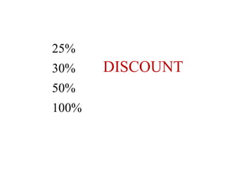 25%
30%
50%
100%
DISCOUNT
 
