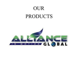 OUR
PRODUCTS
 