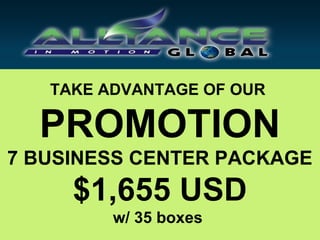 TAKE ADVANTAGE OF OUR

  PROMOTION
7 BUSINESS CENTER PACKAGE
     $1,655 USD
         w/ 35 boxes
 