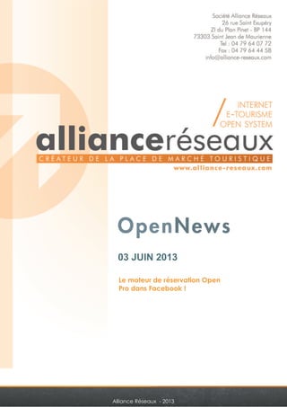 03 JUIN 2013 
Le moteur de réservation Open 
Pro dans Facebook ! 
Alliance Réseaux - 2013 
 