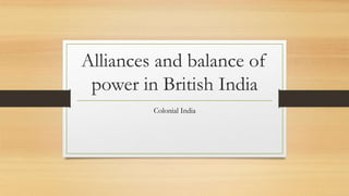 Alliances and balance of
power in British India
Colonial India
 