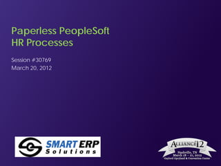 Paperless PeopleSoft
HR Processes
Session #30769
March 20, 2012
 