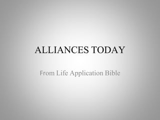 ALLIANCES TODAY
From Life Application Bible
 