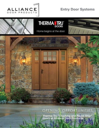 Home begins at the door.
Entry Door Systems
Therma-Tru "Stocking and Rapid Ship"
doors at Alliance Door Products
 