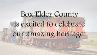 Box Elder County
is excited to celebrate
our amazing heritage!
 