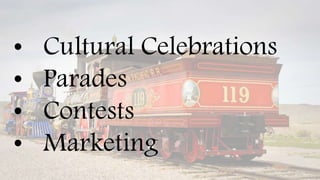 • Cultural Celebrations
• Parades
• Contests
• Marketing
 