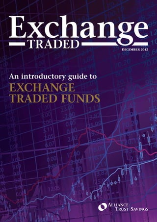 December 2012




An introductory guide to
Exchange
Traded Funds
 