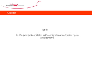 Alliander Doel:  In één jaar tijd kandidaten zelfstandig laten meedraaien op de arbeidsmarkt. 