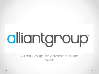 Alliant Group: An Advocate for Tax
Audits
 